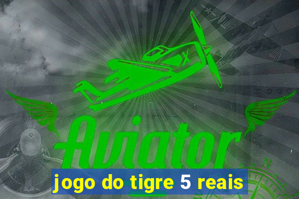 jogo do tigre 5 reais